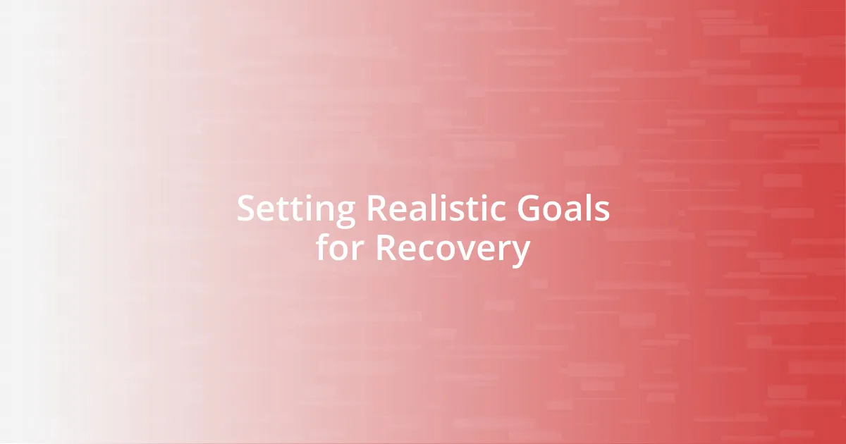 Setting Realistic Goals for Recovery