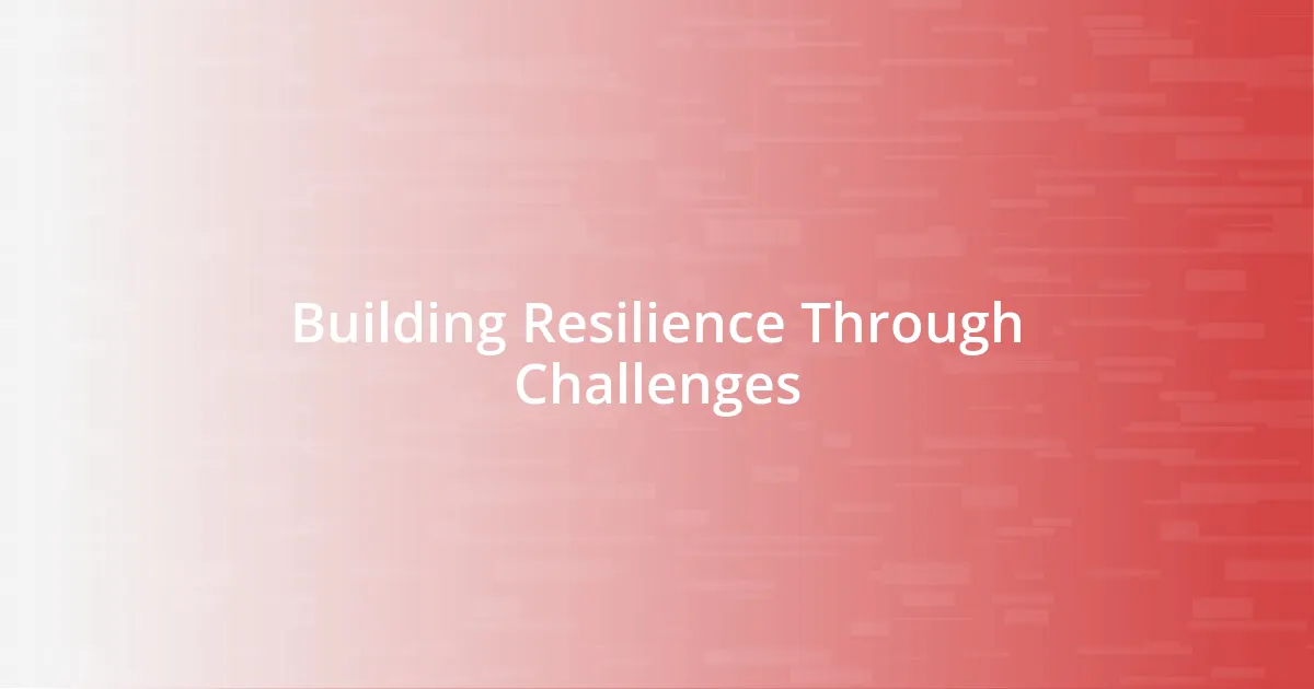 Building Resilience Through Challenges
