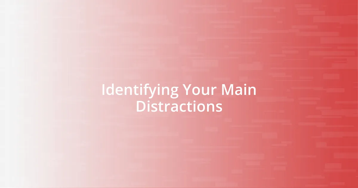 Identifying Your Main Distractions