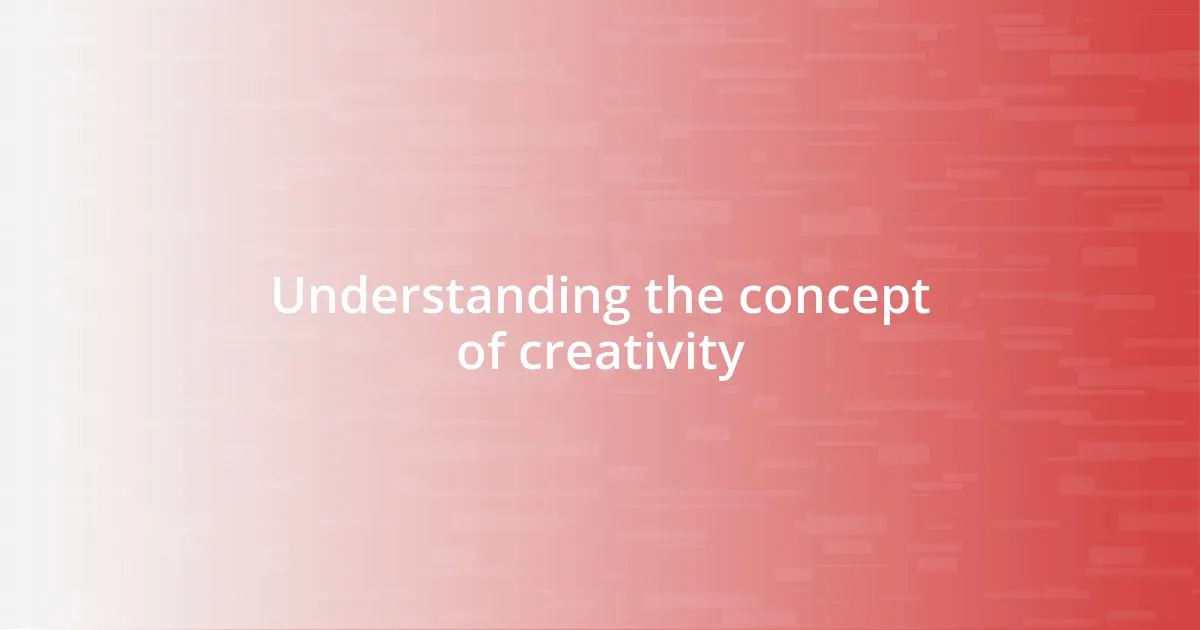 Understanding the concept of creativity