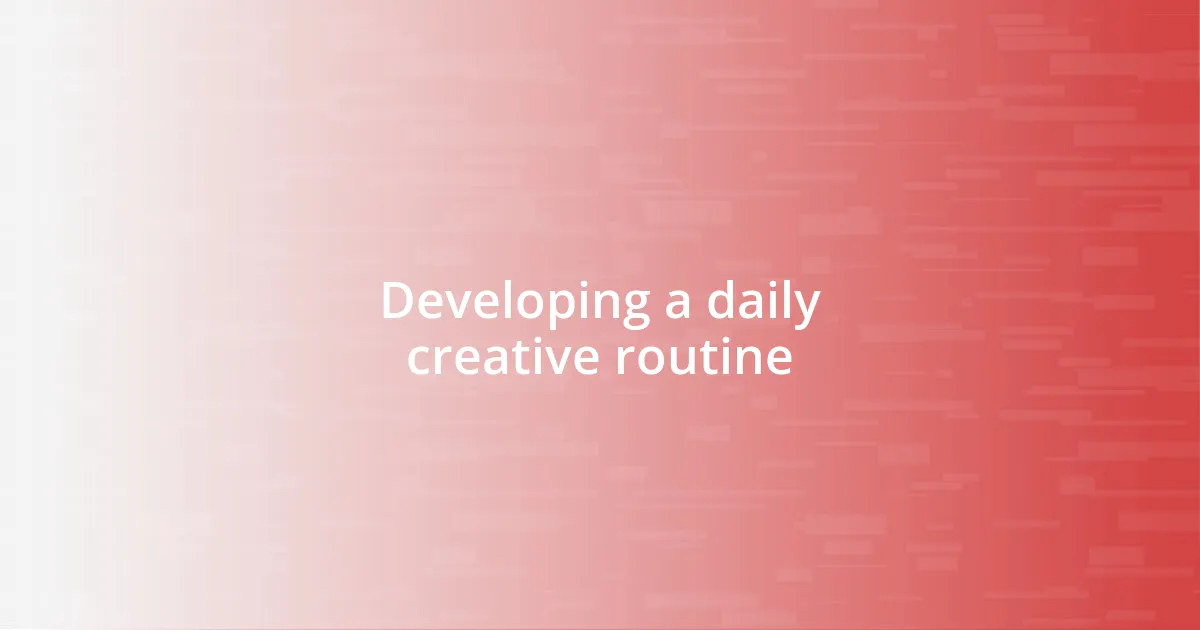 Developing a daily creative routine