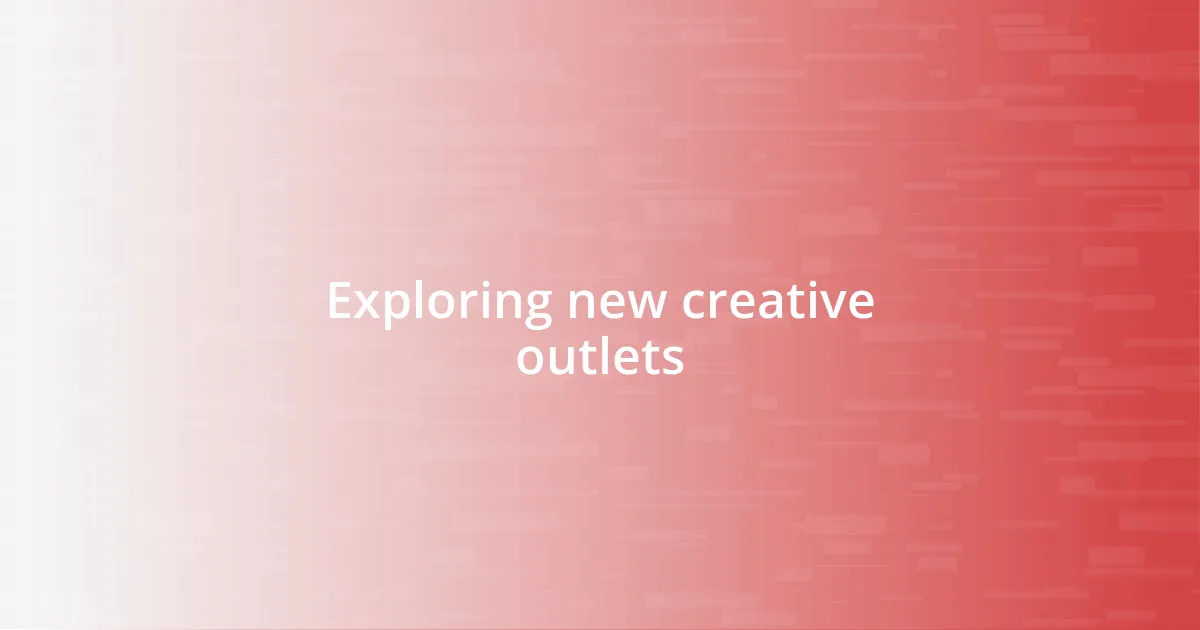 Exploring new creative outlets