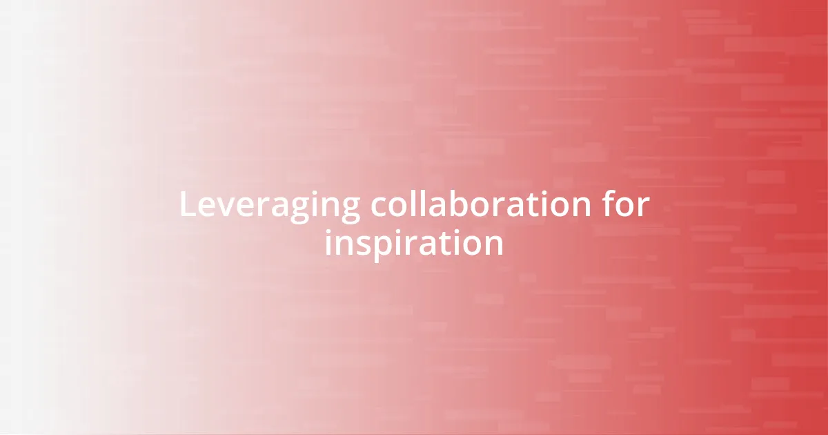 Leveraging collaboration for inspiration