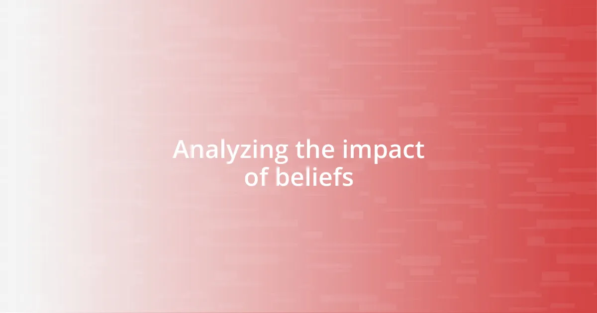 Analyzing the impact of beliefs
