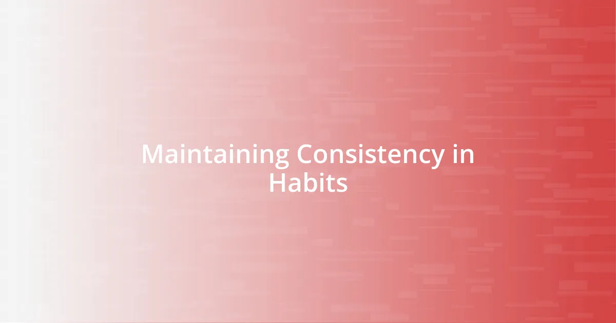 Maintaining Consistency in Habits