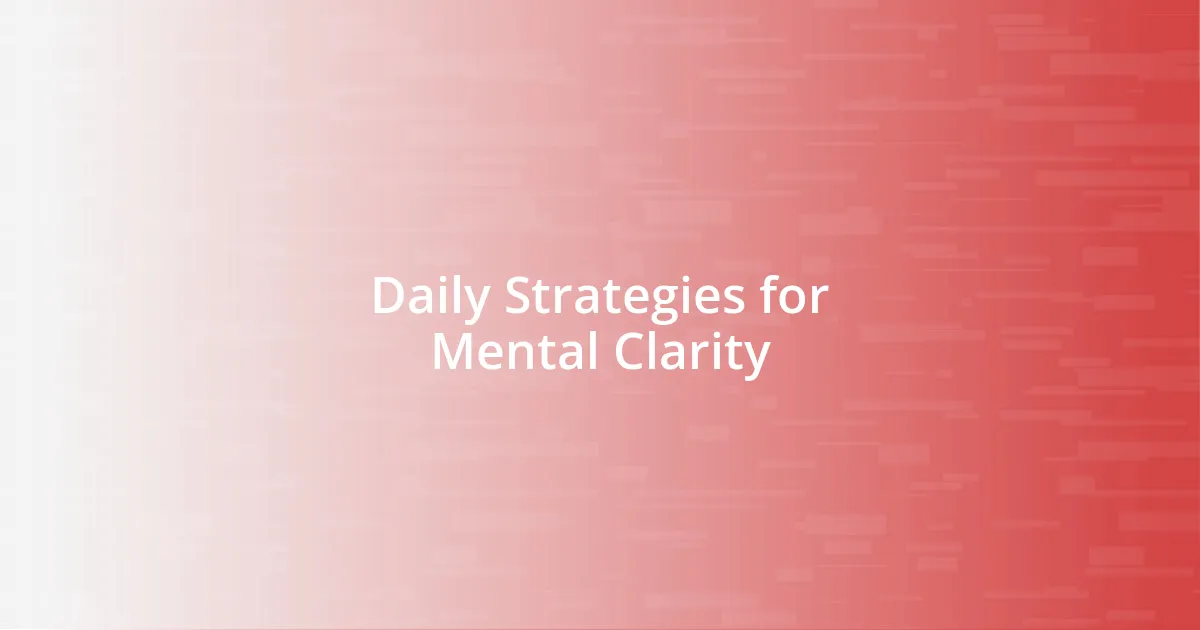 Daily Strategies for Mental Clarity