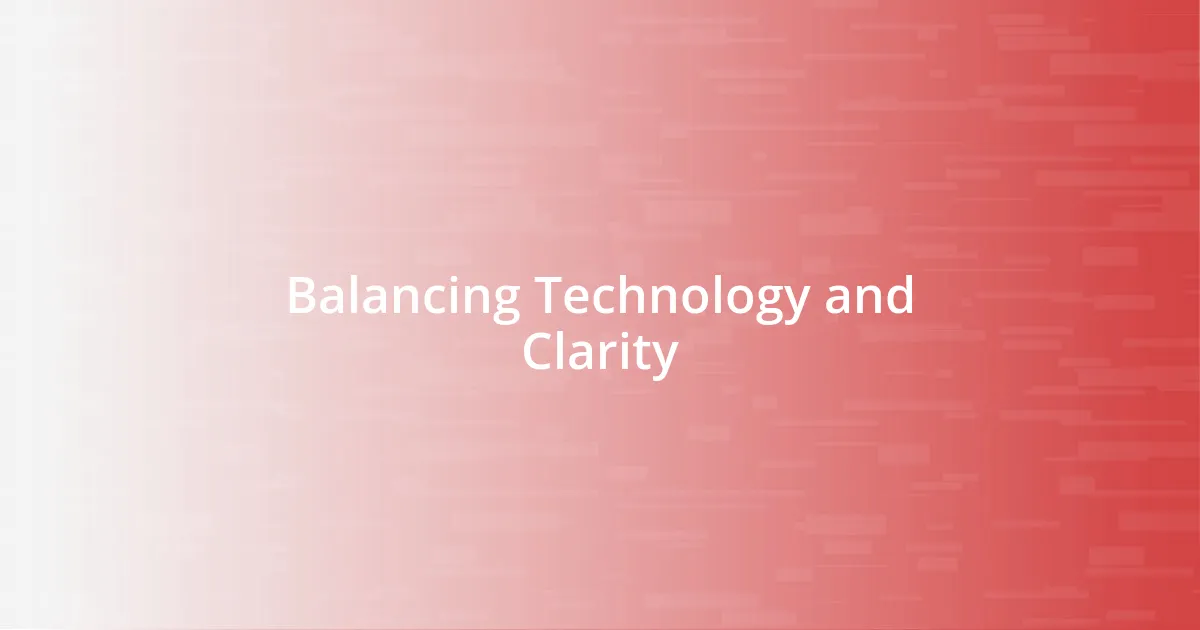 Balancing Technology and Clarity
