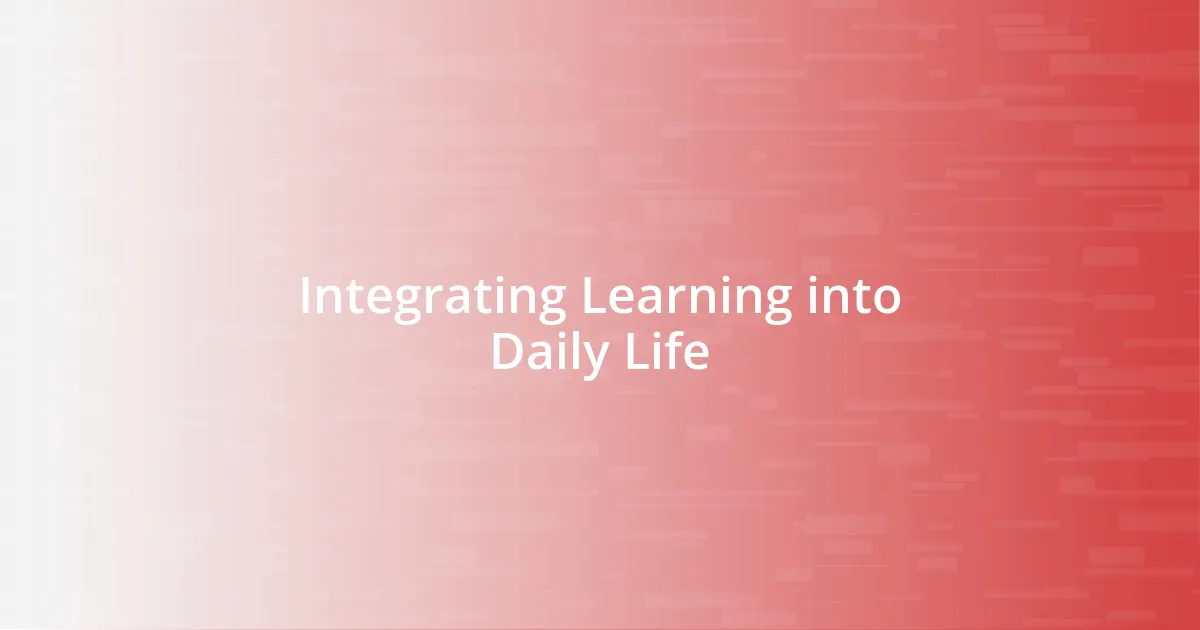 Integrating Learning into Daily Life