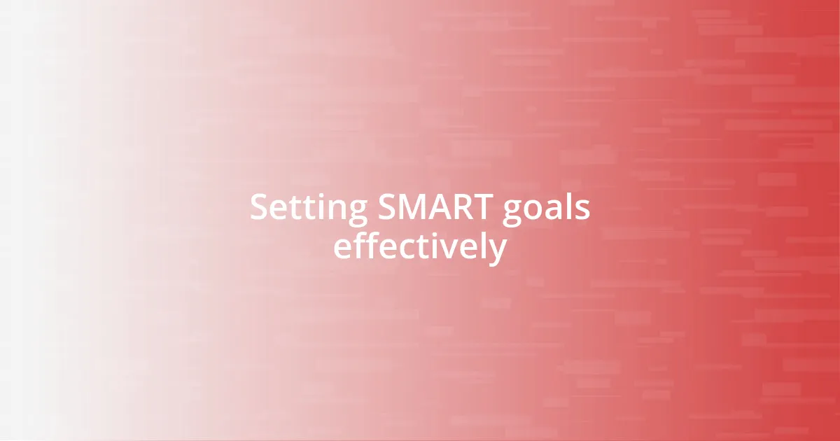 Setting SMART goals effectively