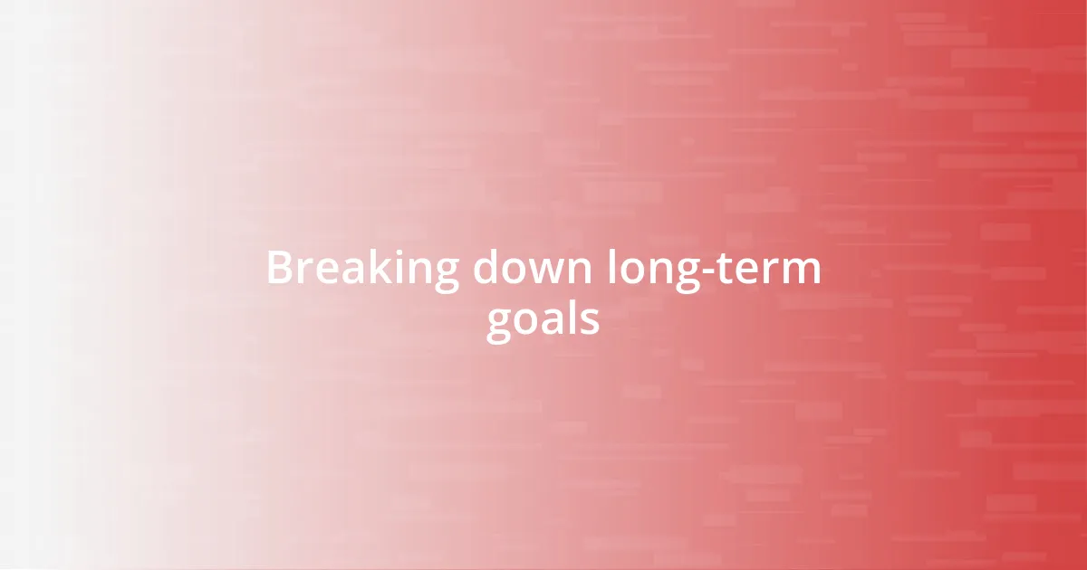 Breaking down long-term goals