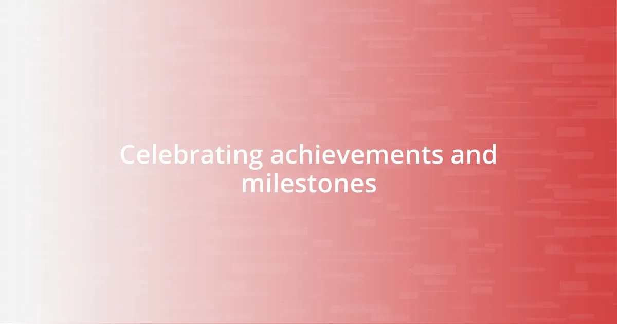 Celebrating achievements and milestones