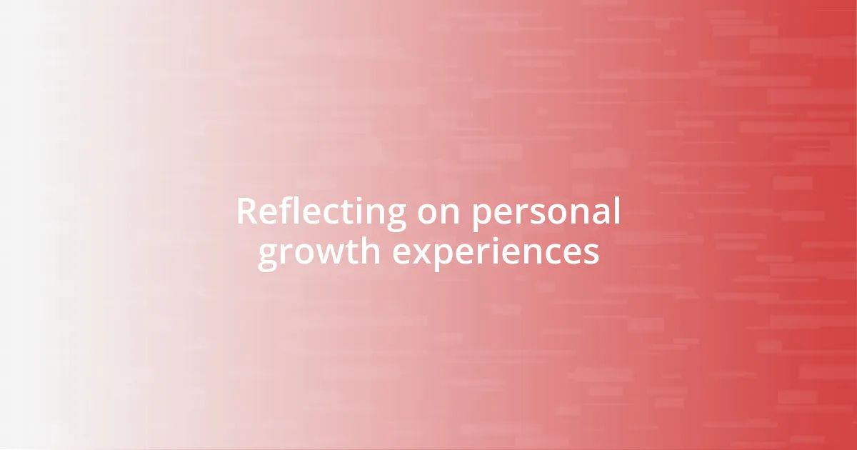 Reflecting on personal growth experiences