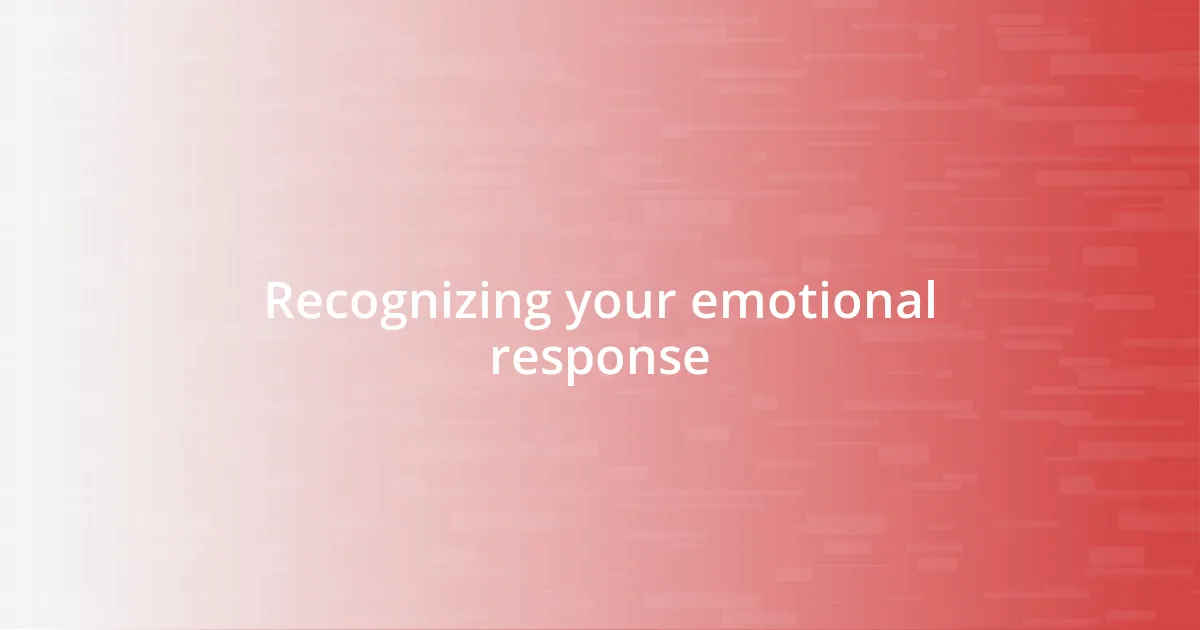 Recognizing your emotional response