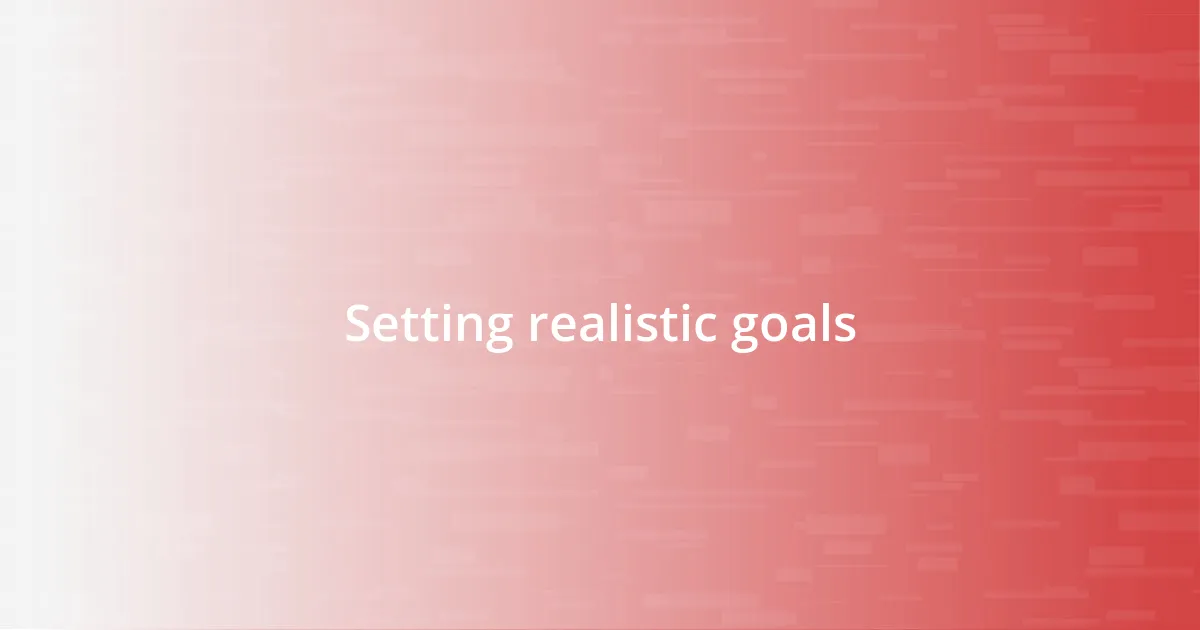 Setting realistic goals