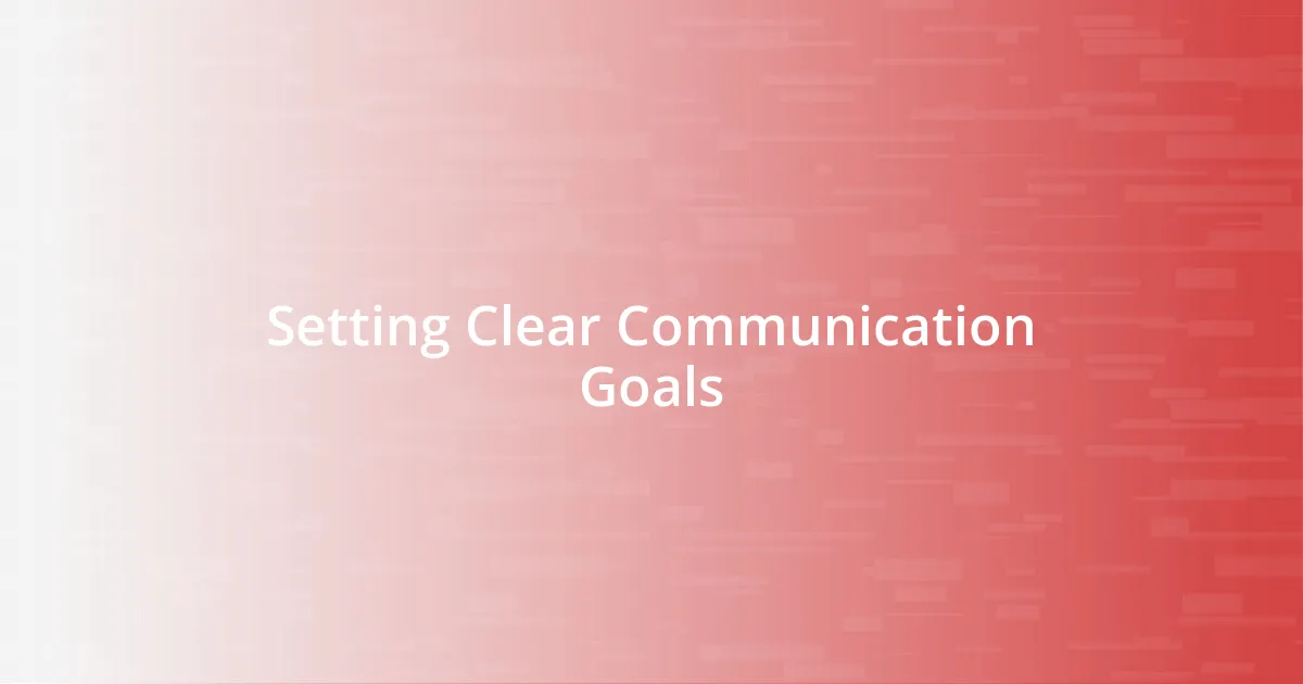 Setting Clear Communication Goals
