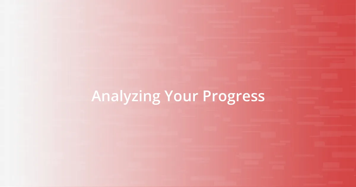 Analyzing Your Progress