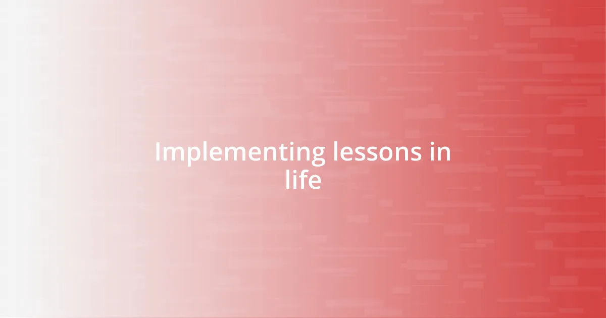 Implementing lessons in life