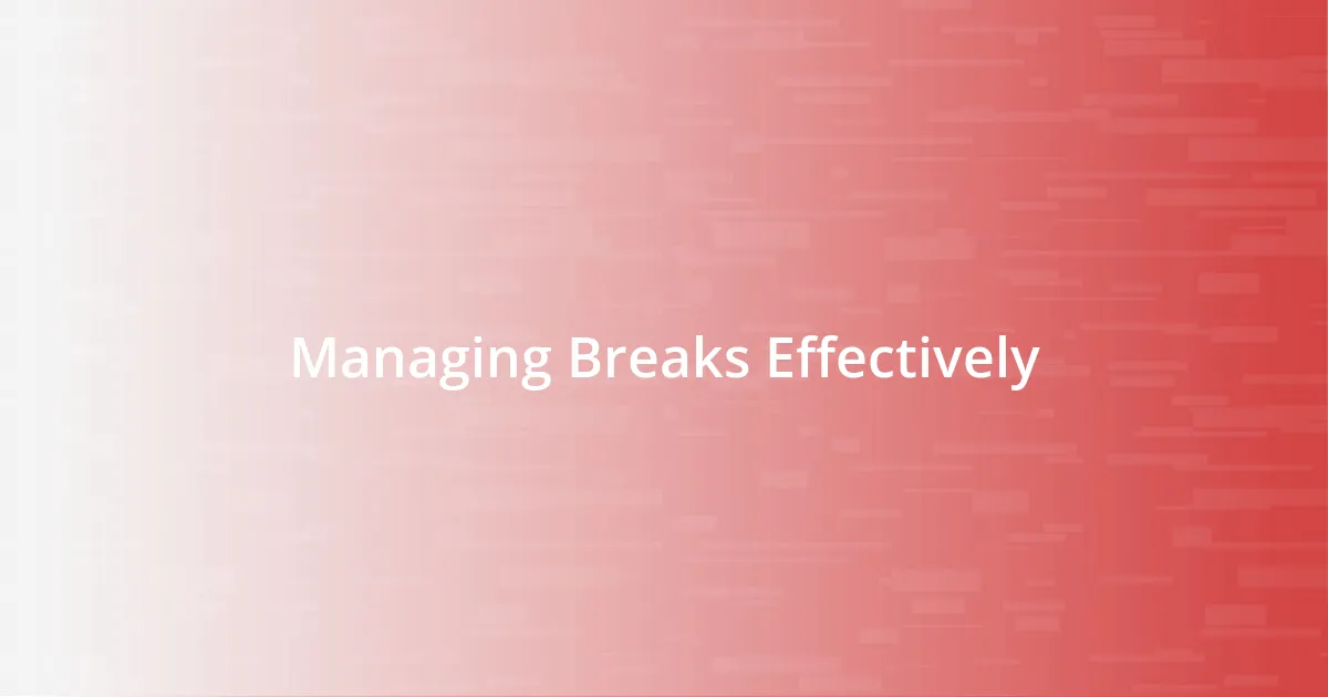 Managing Breaks Effectively