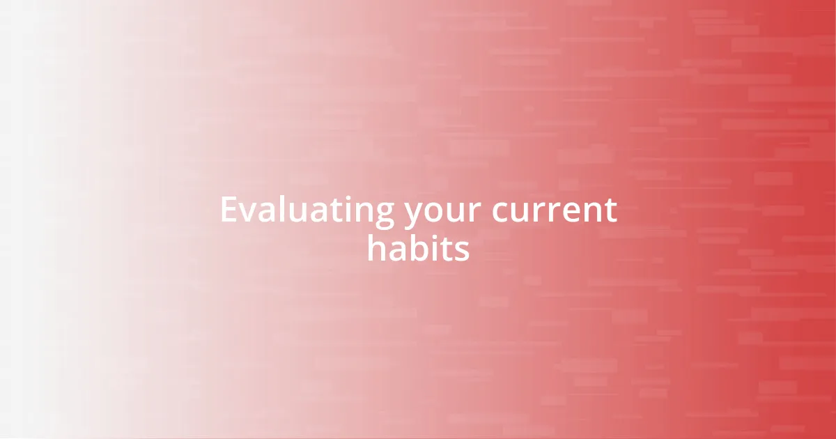 Evaluating your current habits