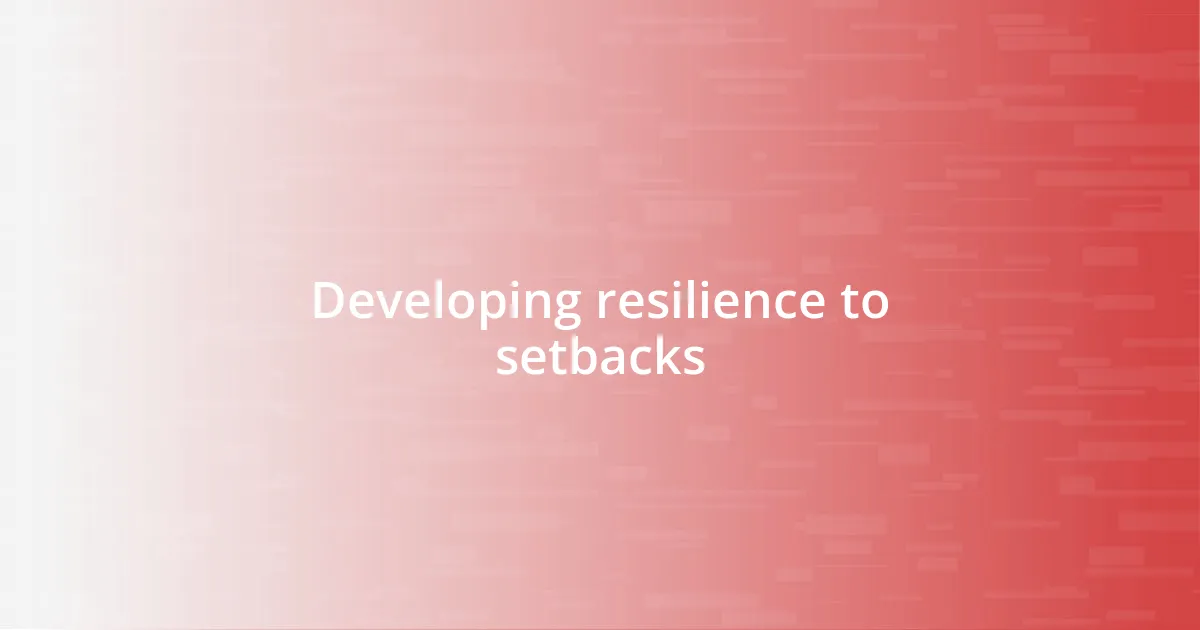 Developing resilience to setbacks
