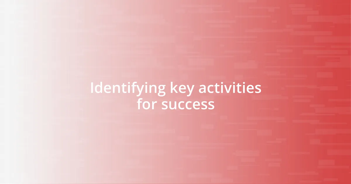 Identifying key activities for success