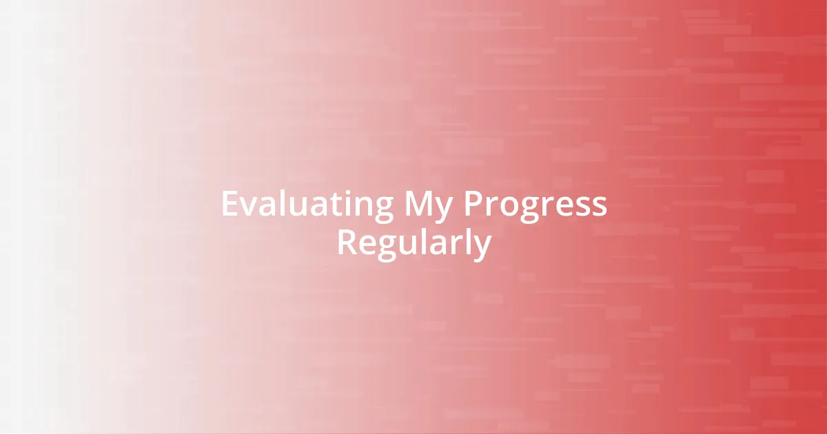 Evaluating My Progress Regularly