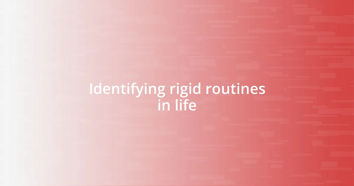 Identifying rigid routines in life