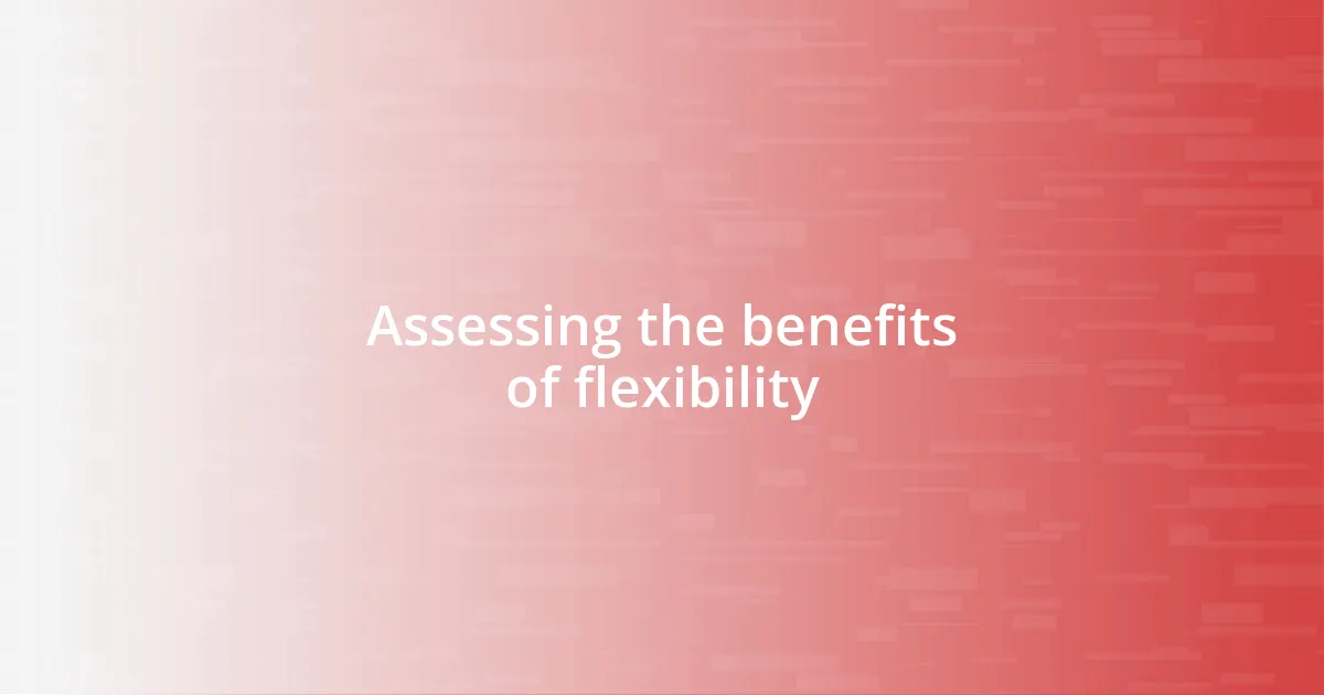 Assessing the benefits of flexibility