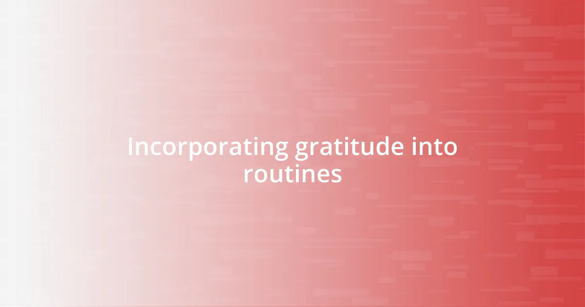 Incorporating gratitude into routines