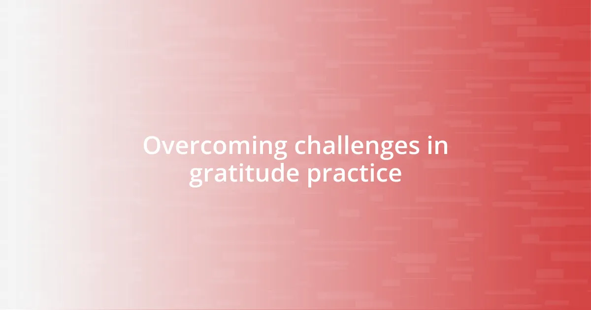 Overcoming challenges in gratitude practice