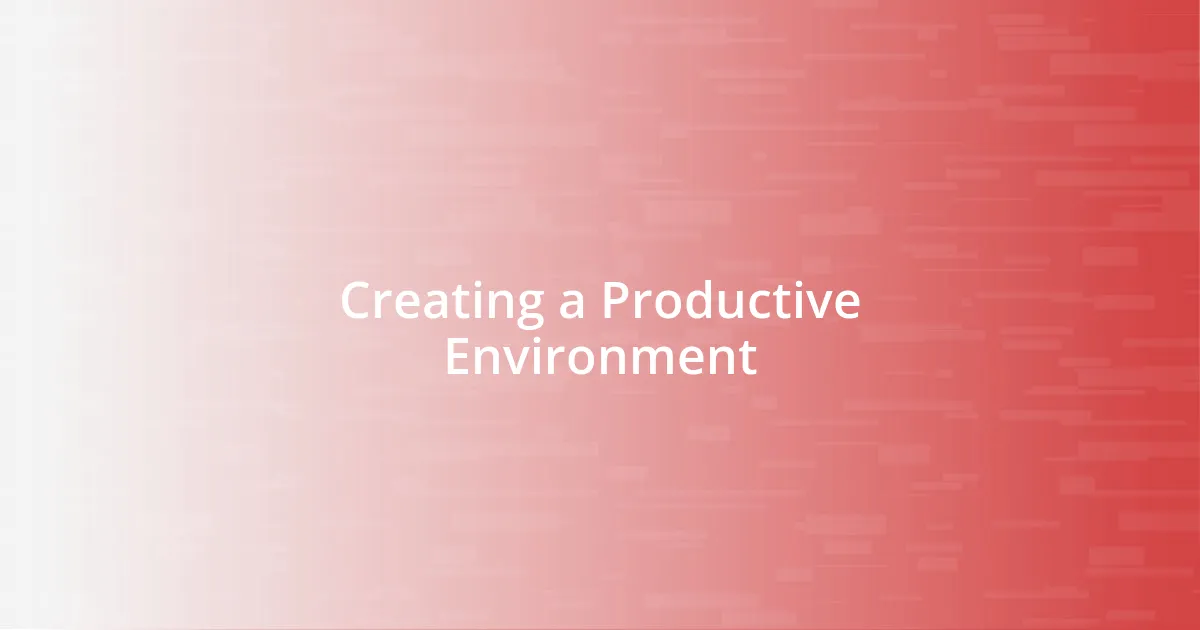 Creating a Productive Environment