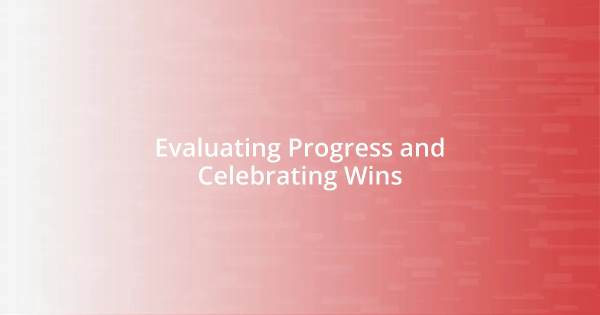 Evaluating Progress and Celebrating Wins