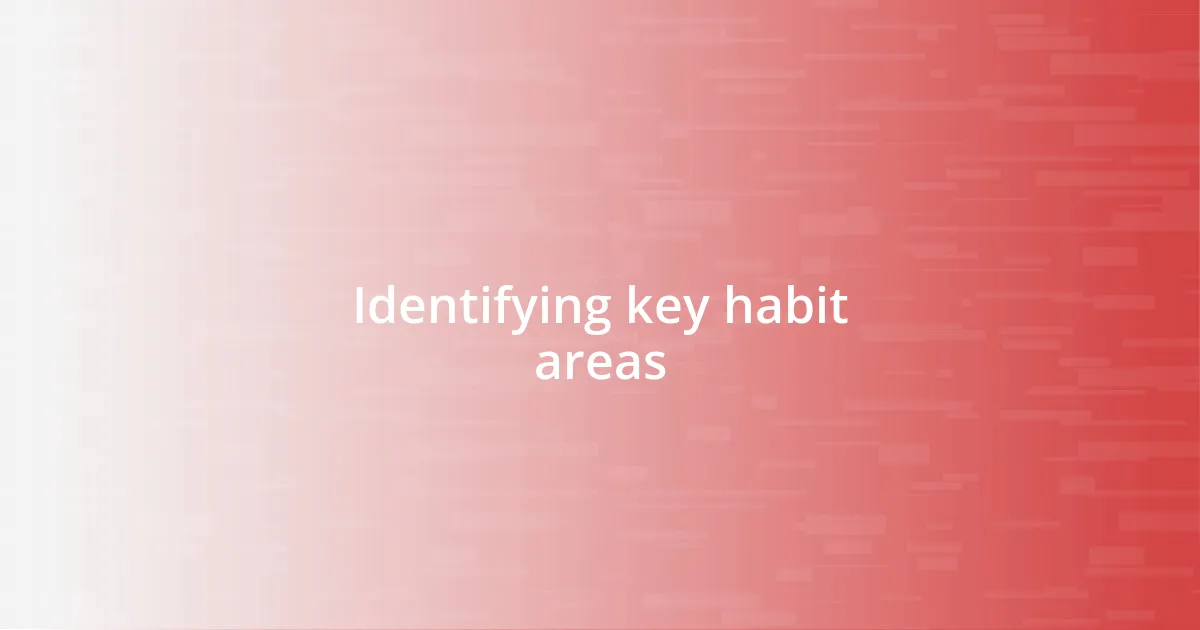 Identifying key habit areas