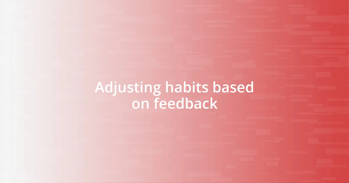 Adjusting habits based on feedback