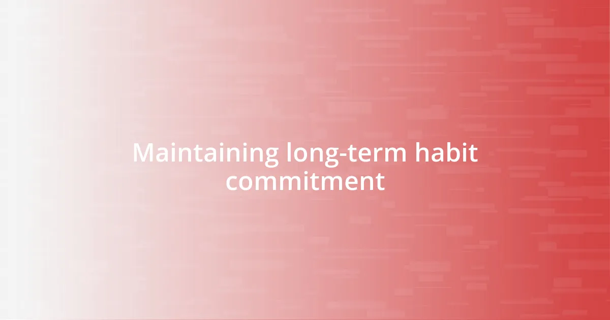 Maintaining long-term habit commitment