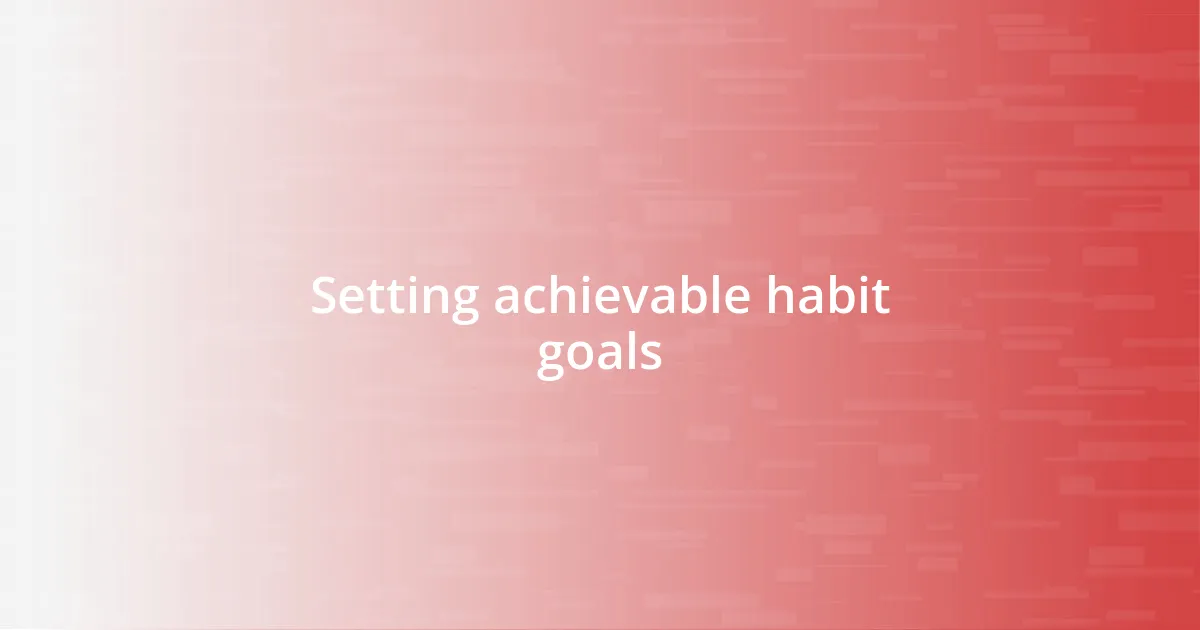 Setting achievable habit goals