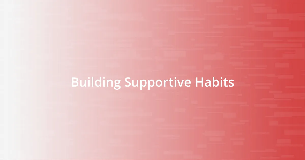 Building Supportive Habits