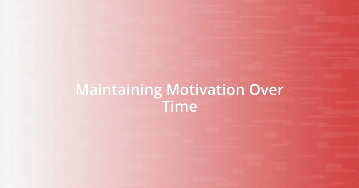 Maintaining Motivation Over Time