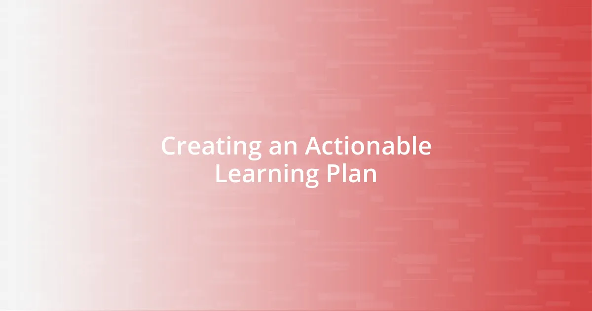 Creating an Actionable Learning Plan
