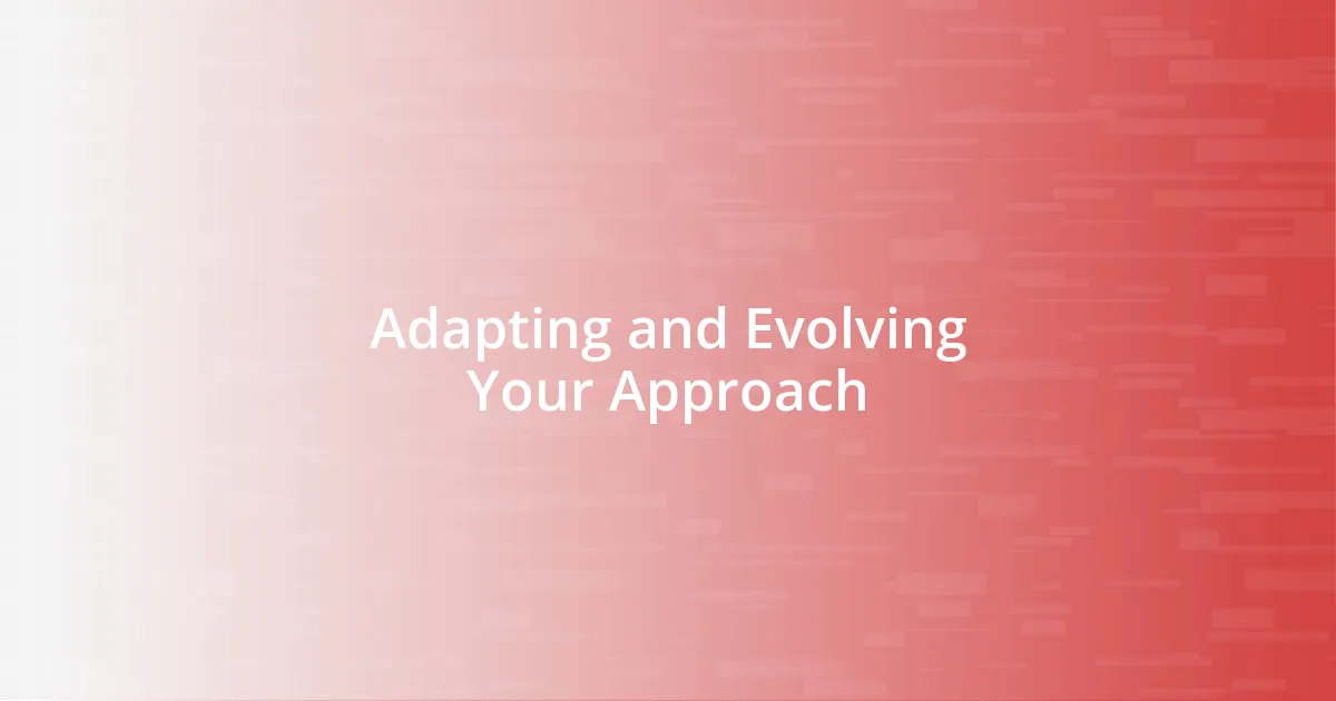 Adapting and Evolving Your Approach