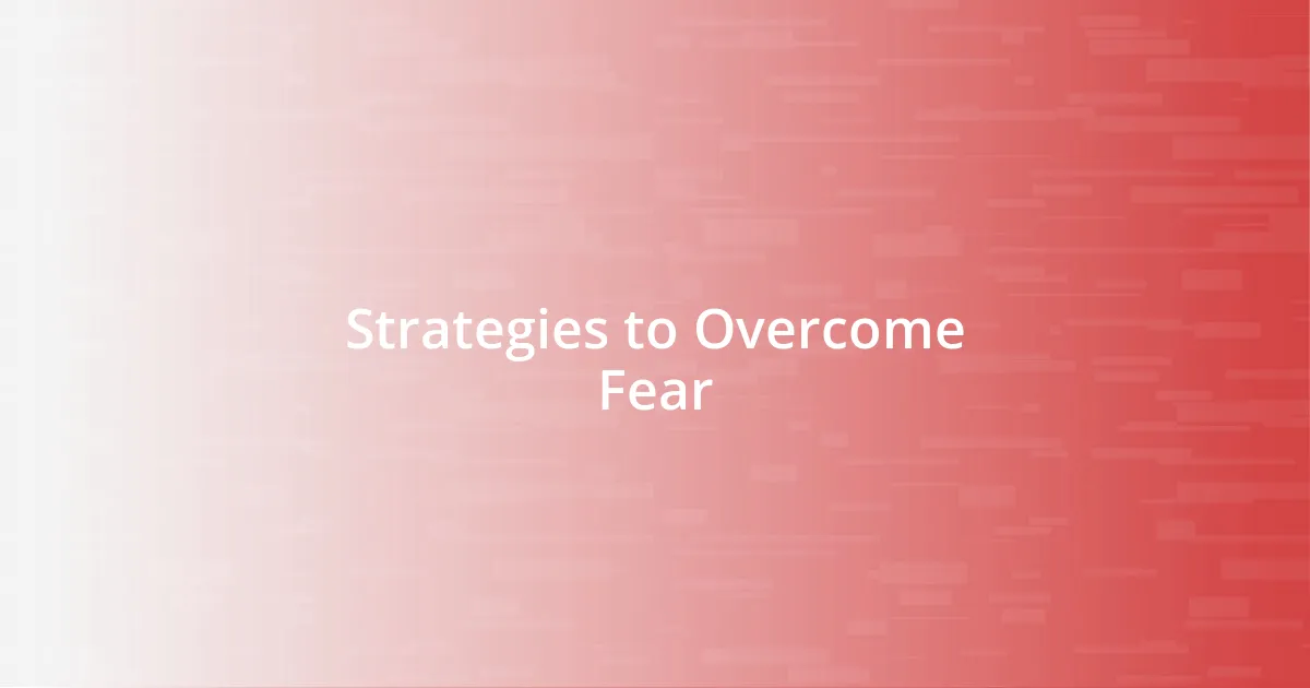 Strategies to Overcome Fear