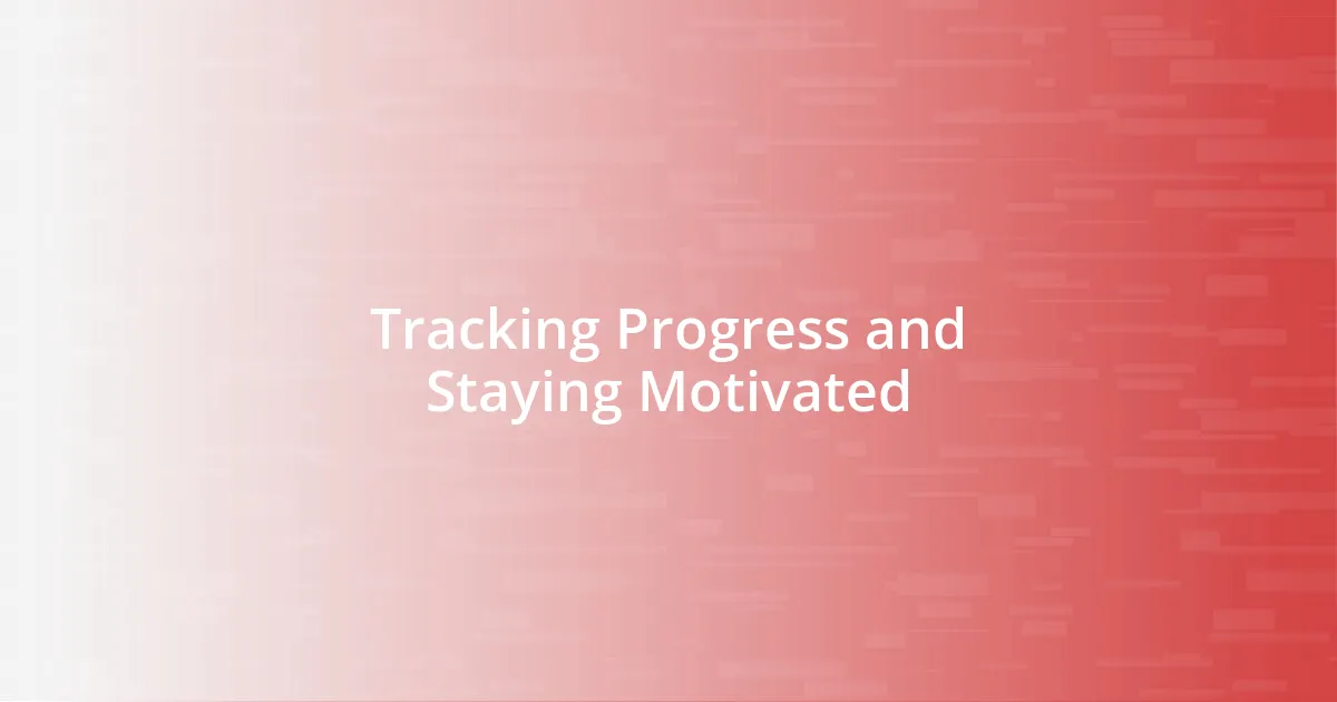 Tracking Progress and Staying Motivated