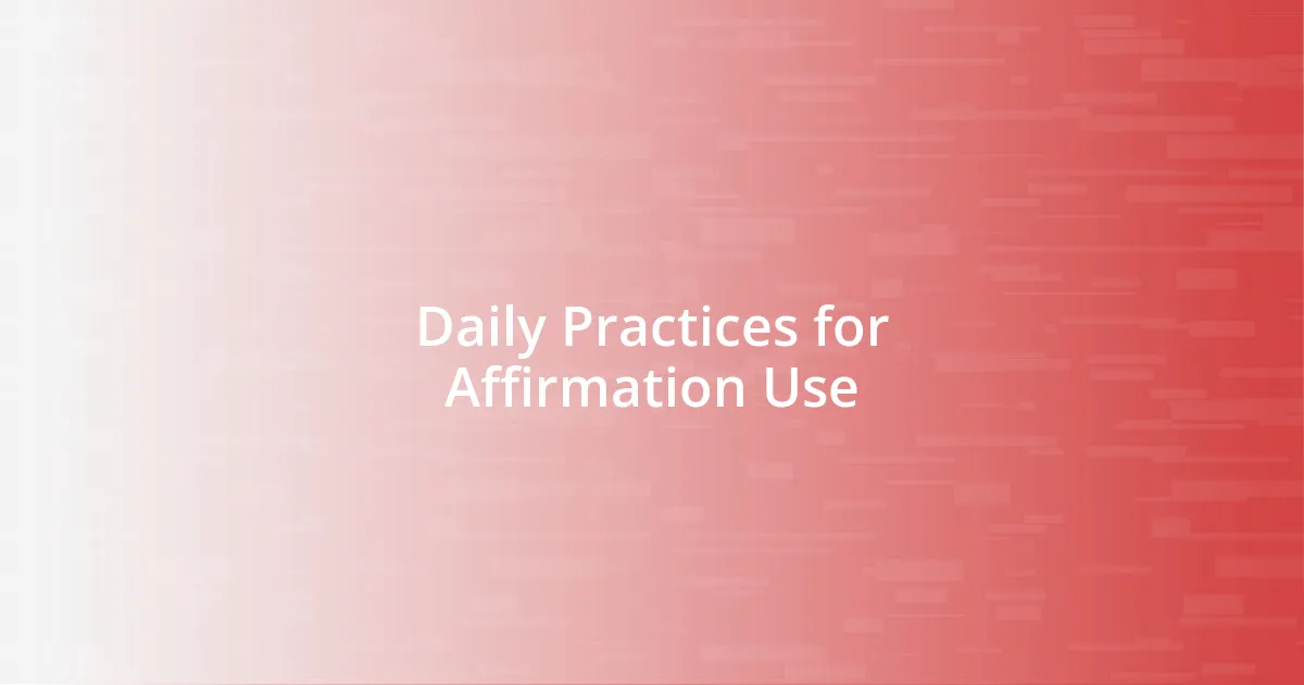 Daily Practices for Affirmation Use