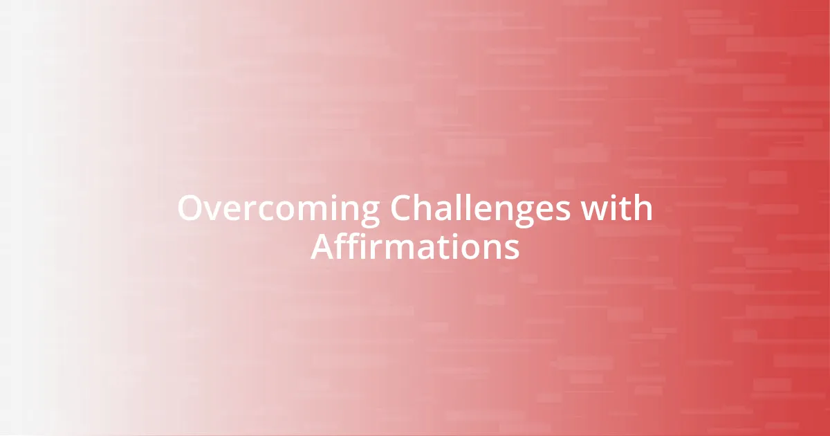 Overcoming Challenges with Affirmations