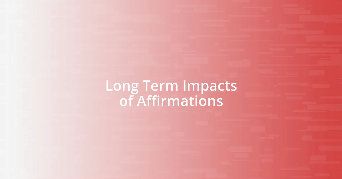 Long Term Impacts of Affirmations