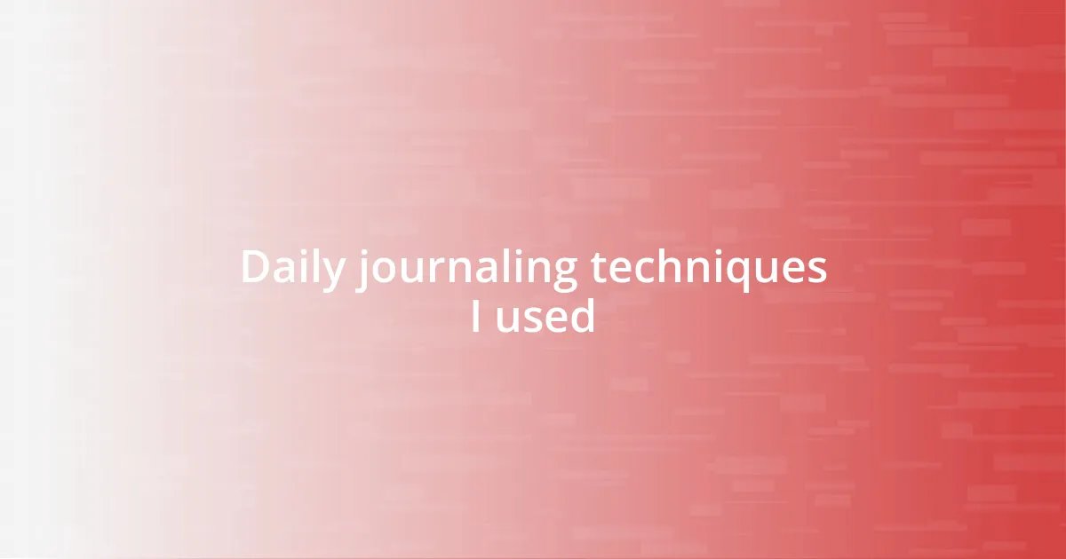 Daily journaling techniques I used