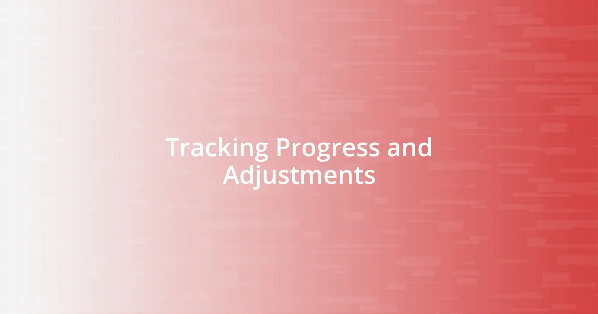 Tracking Progress and Adjustments