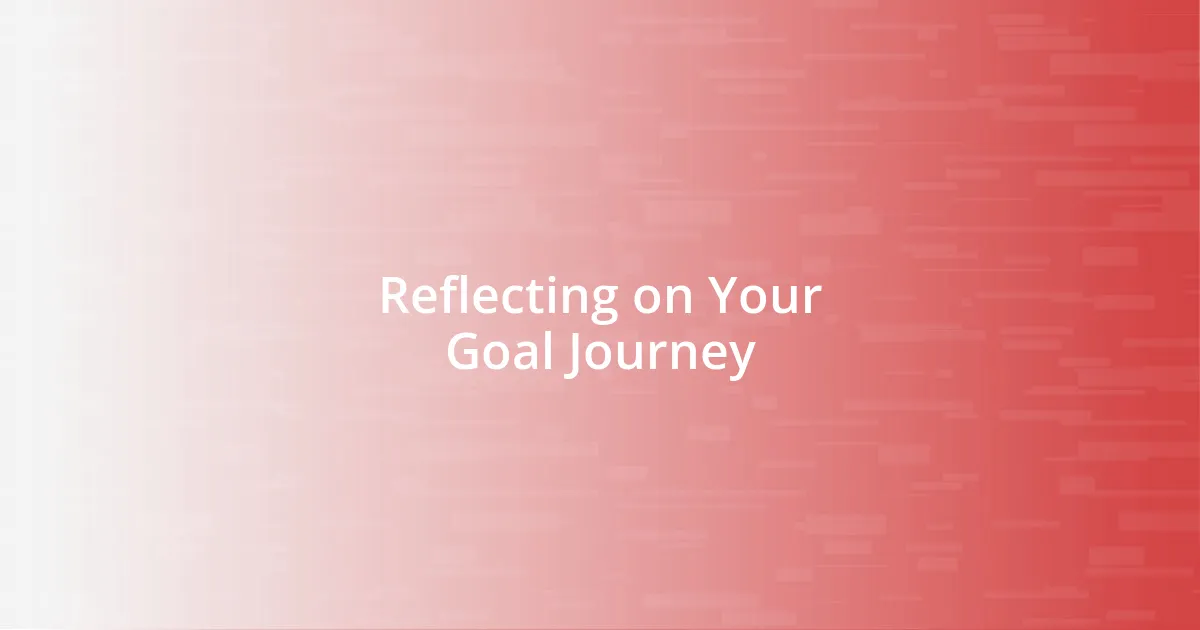 Reflecting on Your Goal Journey