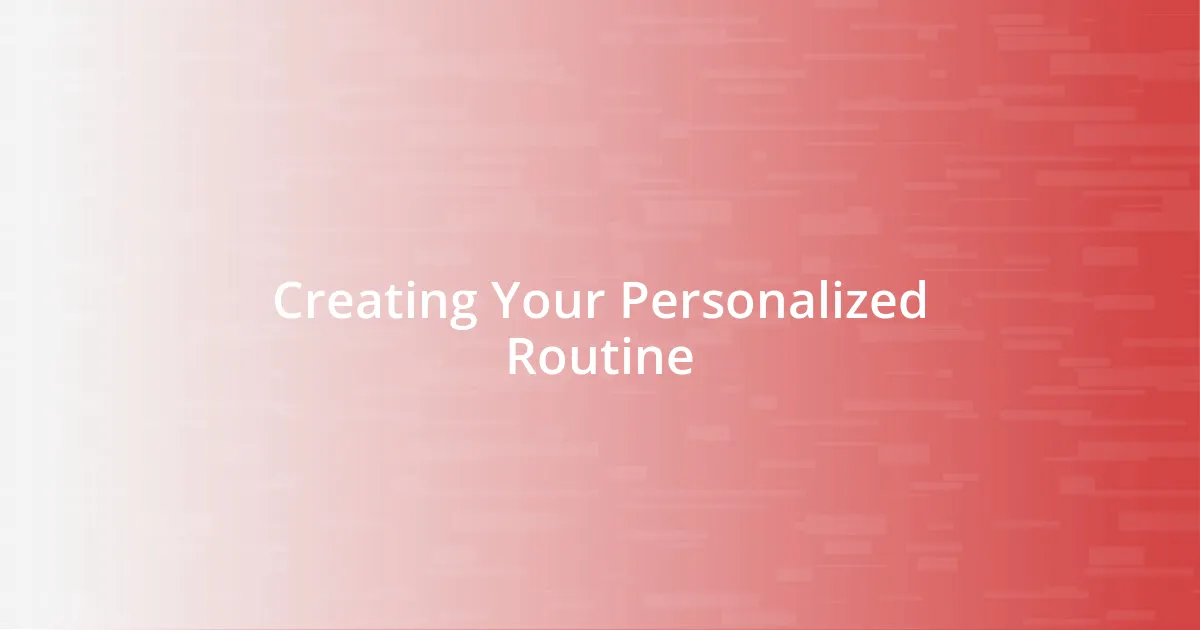 Creating Your Personalized Routine