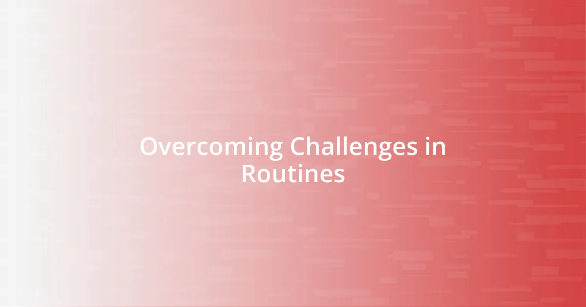 Overcoming Challenges in Routines
